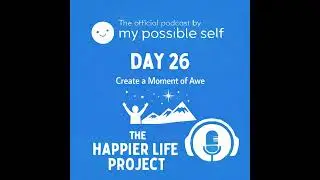 Happiness Hack: Day 26 - Create a Moment of Awe