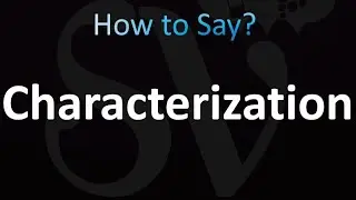 How to Pronounce Characterization (correctly!)