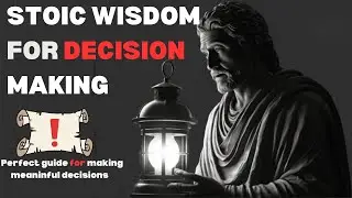 Stoic Wisdom for Decision Making    -Practical Wisdom for Everyday Choices