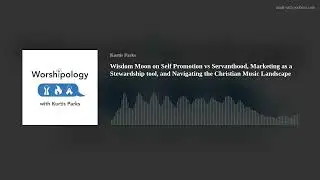 Wisdom Moon on Self Promotion vs Servanthood, Marketing as a Stewardship tool, and Navigating the Ch