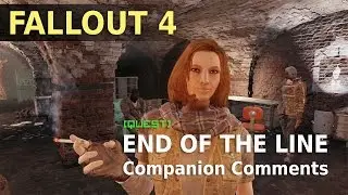 Fallout 4 - End of the Line - Companion comments
