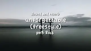 UNFORGETTABLE (FREESTYLE) - PnB Rock Slowed and Reverb