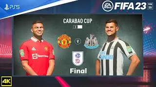 FIFA 23 - Manchester United Vs Newcastle United - EFL Cup Final | PS5&trade; Next Gen 4K Gameplay