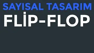 Sayısal Tasarım | Flip-Floplar (JK, D, T) | Konu Anlatımı