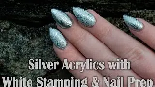 Silver Acrylics with White Stamping (+ Nail Prep) Tutorial