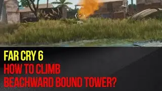 Far Cry 6 - How to climb Beachward Bound tower? (Military Target)