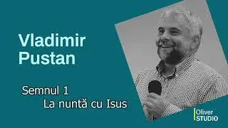 Vladimir Pustan - Semnul 1- La nunta cu Isus
