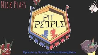 Pit People Episode 19: Saving Private Scrumptious