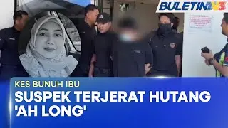 KES BUNUH IBU | Suspek Terjerat Hutang ‘Ah Long’