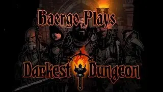Darkest Dungeon w/Baergo #11 (Streamed February 17, 2015)