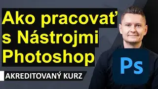 Online Kurz Adobe Photoshop I. Začiatočn&iacute;k - Ako pracovať s N&aacute;strojmi (Tools), Move, Select?