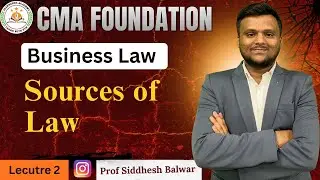 Lec 2 | Sources of Law  | CMA Foundation | Prof Siddhesh Balwar