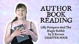 Author Book Reading - Lilly Prospero And The Magic Rabbit Chapter Four - JJ Barnes