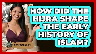 How Did The Hijra Shape The Early History Of Islam? - Middle East Insights