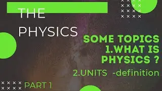 what is Physics | INTRO TO PHYSICS AND SOME TOPIC ABOUT IT