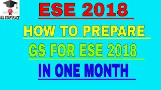 ESE 2018 | HOW TO PREPARE GS FOR ESE 2018 IN ONE MONTH