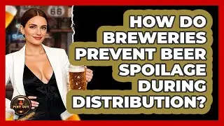 How Do Breweries Prevent Beer Spoilage During Distribution? - The Pint Guy