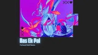 BAS EK PAL -  FORLOUD (DnB REMIX)