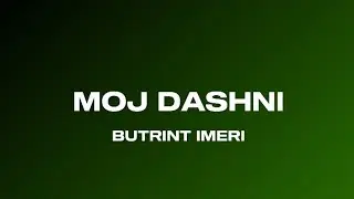 BUTRINT IMERI-MOJ DASHNI/LYRICS