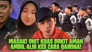 MASAK! TASK FORCE BUKIT AMAN AMBIL ALIH ISU ZARA QAIRINA
