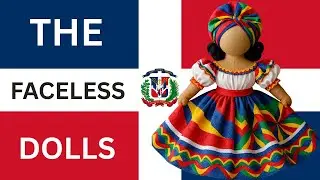 Mystery & Spirit: The Story Behind the Faceless Dolls of Dominican Republic