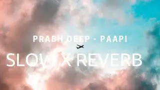 Prabh Deep - Paapi (Slowed  X  Reverb)