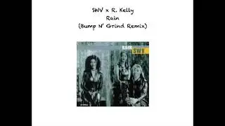 SWV x R. Kelly - Rain (Bump N' Grind Remix/Mashup)