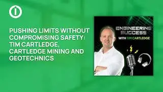 Pushing Limits Without Compromising Safety: Tim Cartledge, Cartledge Mining and Geotechnics