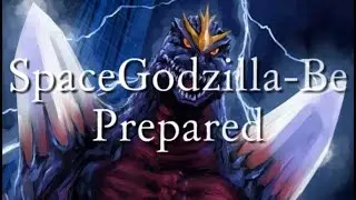 SpaceGodzilla-Be Prepared