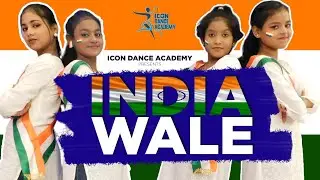INDIA WALE | Independence Day Special Dance Video | Icon Dance Academy