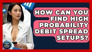 How Can You Find High Probability Debit Spread Setups? - Stock and Options Playbook