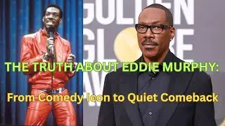 THE TRUTH ABOUT EDDIE MURPHY  From Comedy Icon to Quiet Comeback
