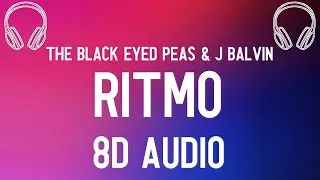 The Black Eyed Peas & J Balvin &ndash; RITMO (8D AUDIO)