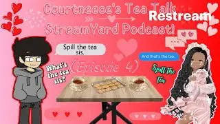 Courtneece's Tea Talk StreamYard Podcast! (Episode 4: Nico & Friends In Restream!)