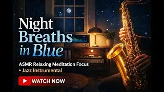 🌙 Night Breaths in Blue | ASMR Jazz Relaxing Meditation Focus 🎷💙