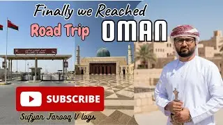 Finally We Reached Oman! Road Trip 🇦🇪➡️🇴🇲 | Border Crossing Success | Sultan Qaboos Masjid Tour