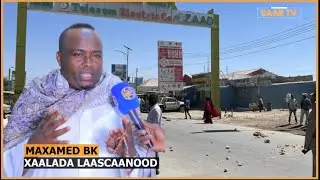 Maxamed Bk Muxu Ka Yidhi Xaalada Magaalada Laascaanood ?
