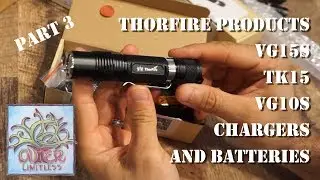 Part 3: Excellent EDC - ThorFire Products - VG15S, TK15, VG10S, Chargers and Batteries