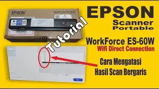 Tutorial Instalasi Wifi Direct Epson Scanner WorkForce ES-60W, dan atasi hasil scan bergaris