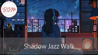 【JAZZ】Shadow Jazz Walk ＃BGM,＃Background,＃Study,＃Work,＃Meditation,＃Chill,＃Sleep,＃Relaxing,＃Focus,
