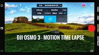 DJI Osmo 3 Time Lapse Tutorial - Motion Time Lapse