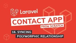 Episode 16 - Syncing Polymorphic  Relationships | Laravel Contact App from scratch