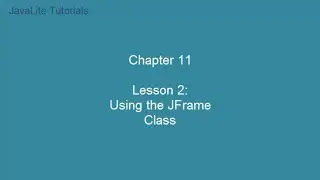 Chapter 11 Lesson 2 Using the JFrame Class