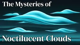 The Mysteries of Noctilucent Clouds | Meteorology for Sleep