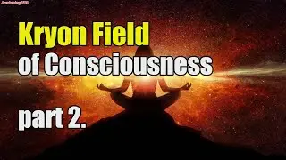 Kryon~ Field of Consciousness ~ part 2