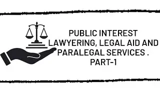 Public interest lawyering, legal aid and paralegal services [PART-1]