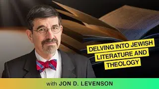 Words of Wisdom: Delving into Jewish Literature and Theology with Jon D. Levenson @HarvardDivinity