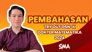 PEMBAHASAN TRY OUT OSN (KSN) DOKTER MATEMATIKA SMA 2024