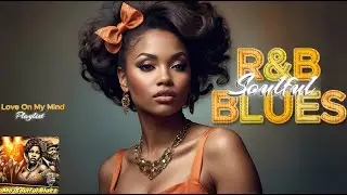 Relaxing R&B Mo&rsquo; Soulful Blues ❤️ Love on My Mind | Deep Soul, Heartfelt & Grown Vibes