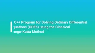 A C++ Program for Solving ODEs Using the Classical Runge-Kutta Method